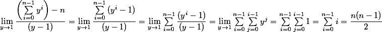 \lim_{y \rightarrow 1}\dfrac{\left (\sum_{i = 0}^{n-1}{y^i}\right)-n}{(y-1)}=\lim_{y \rightarrow 1}\dfrac{\sum_{i = 0}^{n-1}{(y^i-1)}}{(y-1)}=\lim_{y \rightarrow 1}{\sum_{i = 0}^{n-1}\dfrac{(y^i-1)}{(y-1)}=\lim_{y \rightarrow 1}{\sum_{i = 0}^{n-1}\sum_{j=0}^{i-1}{y^j}=\sum_{i = 0}^{n-1}\sum_{j=0}^{i-1}{1}=\sum_{i = 0}^{n-1}i=\dfrac{n(n-1)}{2}